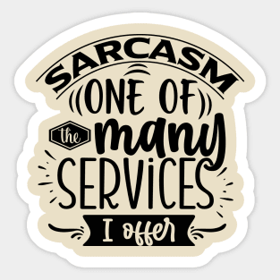 Sarcasm, One Of The Many Services I Offer Tee Sticker